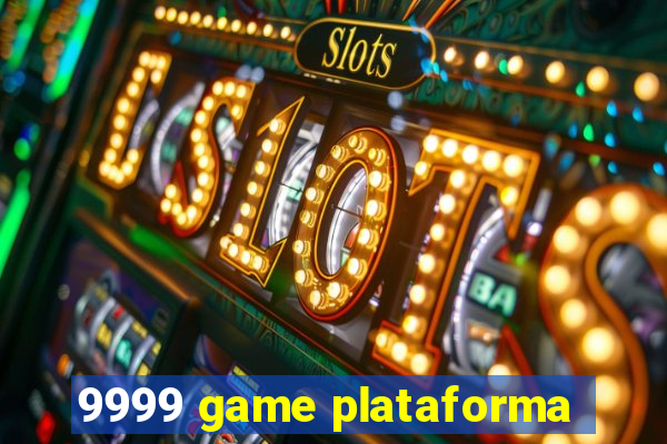 9999 game plataforma